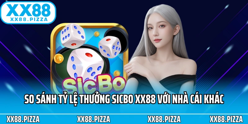 So sánh tỷ lệ thưởng của game Sicbo XX88 với nhà cái khác