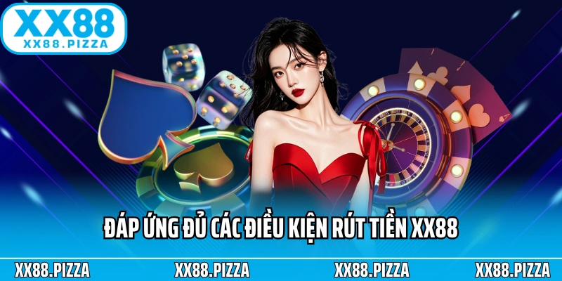 Đáp ứng đủ các điều kiện rút tiền XX88