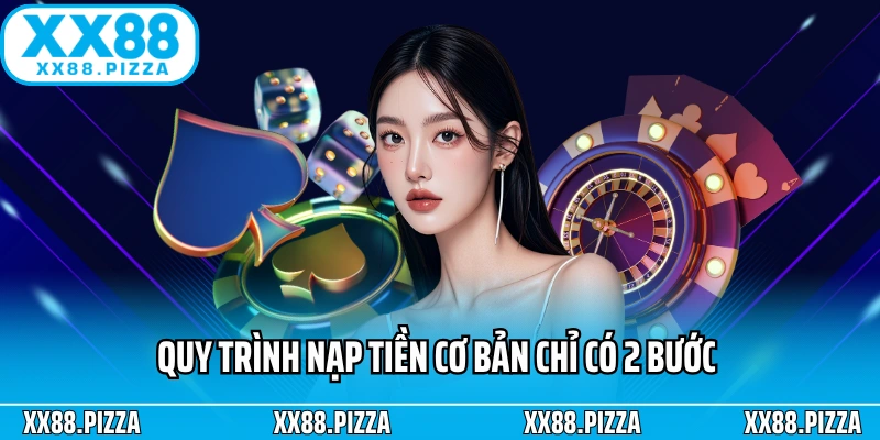 Quy trình nạp tiền cơ bản chỉ có 2 bước 